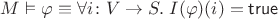 $M\vDash\varphi\equiv \forall i\colon V\to S.\;I(\varphi)(i) = \mathsf{true}$