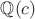 $\mathbb{Q}(c)$ $\mathbb{Q}(c)$