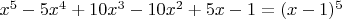 $x^5-5x^4+10x^3-10x^2+5x-1=(x-1)^5$