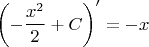 $$\left(-\frac{x^2}{2}+C\right)'=-x$$
