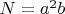 $ N = a^2b $