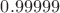$0.99999$