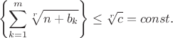 $$\left\{\sum\limits_{k=1}^{m}\sqrt[r]{n+b_k}\right\}\le\sqrt[r]c=const.$$