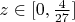 $z \in [0,\frac{4}{27}]$
