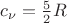 $c_{\nu}={5\over 2}R$