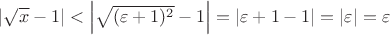 $\left\lvert \sqrt{x} - 1\right\rvert < \left\lvert \sqrt{(\varepsilon + 1)^2} - 1\right\rvert = \left\lvert \varepsilon + 1 - 1\right\rvert = \left\lvert \varepsilon\right\rvert = \varepsilon$