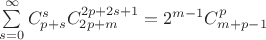 $\sum\limits_{s=0}^{\infty}C_{p+s}^{s}C_{2p+m}^{2p+2s+1}=2^{m-1}C_{m+p-1}^{p}$