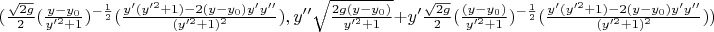 $(\frac{\sqrt {2g}}{2}(\frac{y-y_0}{y'^2+1})^{-\frac{1}{2}} (\frac{y'(y'^2+1) - 2(y-y_0)y'y''}{(y'^2+1)^2}) , y''\sqrt\frac{2g(y-y_0)}{y'^2+1} + y'\frac{\sqrt {2g}}{2}(\frac{(y-y_0)}{y'^2+1})^{-\frac{1}{2}} (\frac{y'(y'^2+1) - 2(y-y_0)y'y''}{(y'^2+1)^2}))$