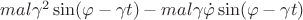 $mal\gamma^2\sin(\varphi-\gamma t) - mal\gamma\dot{\varphi}\sin(\varphi-\gamma t)$