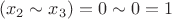$$(x_2\sim x_3)= 0\sim 0 = 1$$