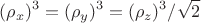 $$(\rho_x)^3 = (\rho_y)^3 =  (\rho_z)^3 / \sqrt2$$