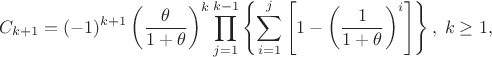 $$
C_{k+1}
&=
(-1)^{k+1}\left(\dfrac{\theta}{1+\theta}\right)^{k}\prod_{j=1}^{k-1}\left\{\sum_{i=1}^{j}\left[1-\left(\dfrac{1}{1+\theta}\right)^{i}\right]\right\},\;k\ge1,
$$