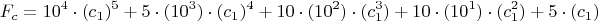 $$F_c=10^4\cdot(c_1)^5+5\cdot(10^3)\cdot(c_1)^4+10\cdot(10^2)\cdot(c_1^3)+
10\cdot(10^1) \cdot(c_1^2)+5\cdot(c_1)$$