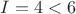 $I=4<6$