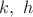 $k,\ h$