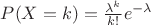 $P(X=k)=\frac{\lambda^k}{k!}e^{-\lambda}$