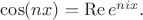 $\cos (nx) = \operatorname{Re} e^{nix}.$