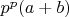 $p^p(a+b)$