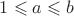$1 \leqslant a \leqslant b$ $1 \leqslant a \leqslant b$