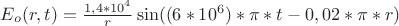 $E_o(r,t)=\frac{1,4*10^4} r \sin((6*10^6)*\pi*t - 0,02*\pi*r)$
