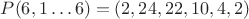$P(6,1 \ldots 6)=(2, 24, 22, 10, 4, 2)$