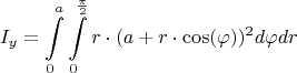 $$I_y = \int\limits_{0}^{a}\int\limits_{0}^{\frac{\pi}{2}}r\cdot(a+r\cdot\cos(\varphi))^2d\varphi dr$$