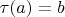 $\tau(a)=b$