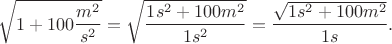 $$\sqrt{1+100\frac{m^2}{s^2}}=\sqrt{\frac{1s^2+100m^2}{1s^2}}=\frac{\sqrt{1s^2+100m^2}}{1s}}.$$