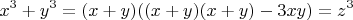 $$x^3+y^3=(x+y)((x+y)(x+y)-3xy)=z^3$$
