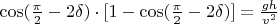 $\cos(\frac{\pi}{2}-2\delta)\cdot[1-\cos(\frac{\pi}{2}-2\delta)]=\frac{gh}{v^2}$
