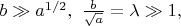 $b \gg a^{1/2}, \,\, \frac{b}{\sqrt{a}}=\lambda \gg 1,$
