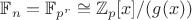 $\mathbb{F}_n = \mathbb{F}_{p^r} \cong \mathbb{Z}_p [x]/(g(x))$