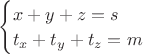 $\begin{cases} x+y+z=s \\ t_x+t_y+t_z=m \end{cases}$