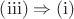 $\left( \mathrm{iii} \right)\Rightarrow \left( \mathrm{i} \right)$ $\left( \mathrm{iii} \right)\Rightarrow \left( \mathrm{i} \right)$