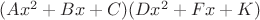 $(Ax^2+Bx+C)(Dx^2+Fx+K)$
