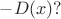 $-D(x)?$