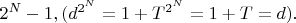 $2^N-1,(d^{2^N}=1+T^{2^N}=1+T=d).$