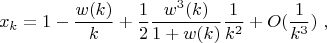 $$x_k=1-\frac{w(k)}{k}+\frac{1}{2}\frac{w^3(k)}{1+w(k)}\frac{1}{k^2}+O(\frac{1}{k^3}) \  ,$$