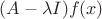 $(A - \lambda I) f(x)$