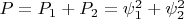 $P = P_1 + P_2 = \psi_1^2 + \psi_2^2$