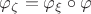 $\varphi_{\zeta} = \varphi_{\xi}\circ \varphi$