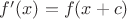 $f'(x)=f(x+c)$