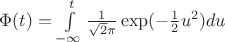 $\Phi(t)=\int\limits_{-\infty}^{t}\frac{1}{\sqrt 2\pi}\exp(-\frac{1}{2}u^2)du$
