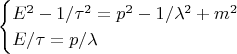 $$\begin{cases}E^2-1/\tau^2=p^2-1/\lambda^2+m^2\\E/\tau=p/\lambda\end{cases}$$