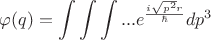 $$\varphi(q)=\int\limits_{}^{}\int\limits_{}^{}\int\limits_{}^{}...e^{\frac{i\sqrt{p^2}r}{\hbar}}dp^3$$