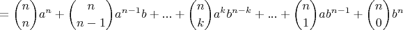$$ = \binom {n}{n}{a^n} + \binom {n}{n-1}a^{n - 1}b + ... + \binom {n}{k}{a^k}{b^{n - k}} + ... + \binom {n}{1}a{b^{n - 1}} + \binom {n}{0}b^n$$