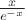 $\frac{x}{e^{-x}}$