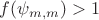 $f(\psi_{m,m}) > 1$
