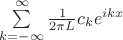 $\sum\limits_{k=-\infty}^{\infty}\frac{1}{2\pi L}c_k e^{ikx}$
