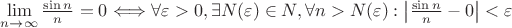 $ \[\mathop {\lim }\limits_{n \to \infty } \frac {\sin n} {n} = 0 \]  \Longleftrightarrow \forall \varepsilon > 0 , \exists N(\varepsilon) \in N , \forall n > N(\varepsilon) : \left| \frac {\sin n} {n} - 0  \right| < \varepsilon $